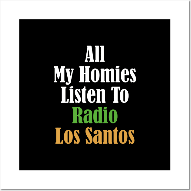 All My Homies Listen to Radio Los Santos Text Wall Art by kindacoolbutnotreally